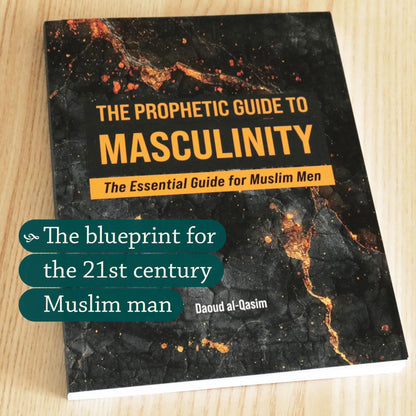 The Prophetic Guide to Masculinity | The Essential Guide for Muslim Men