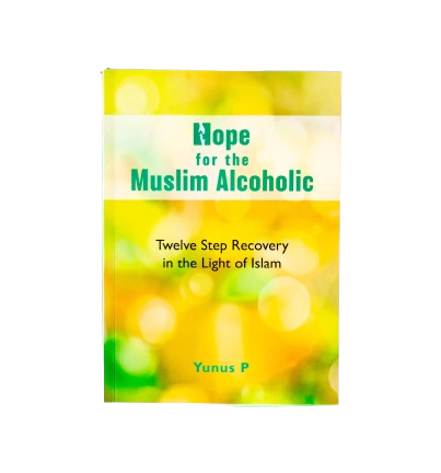 Hope for the Muslim Alcoholic | Twelve Step Recovery in the Light of Islam