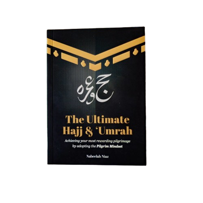 The Ultimate Hajj & ‘Umrah | Achieving your most rewarding pilgrimage by adopting the Pilgrim Mindset