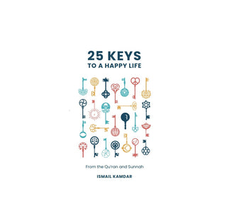 25 Keys to a Happy Life | From the Qur'an and Sunnah
