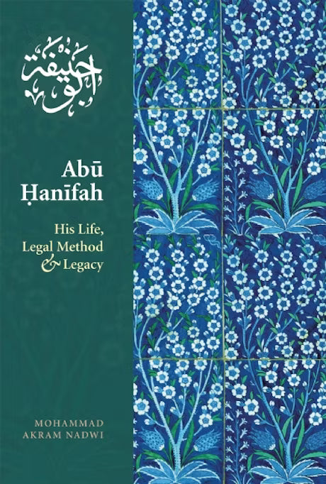 Abu Hanifah | His Life, Legal Method & Legacy