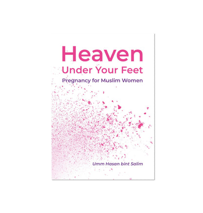 Heaven Under Your Feet | Pregnancy for Muslim Women