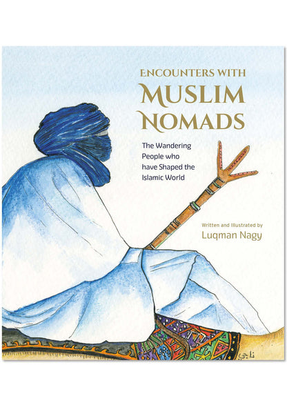 Encounters With Muslim Nomads | The Wandering People who have Shaped the Islamic World