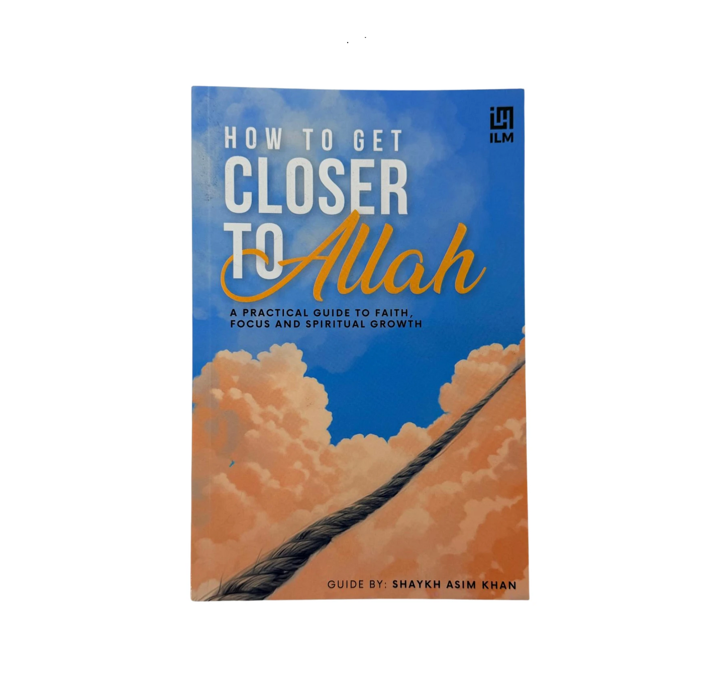 How to Get Closer to Allah | A Practical Guide to Faith, Focus and Spritual Growth