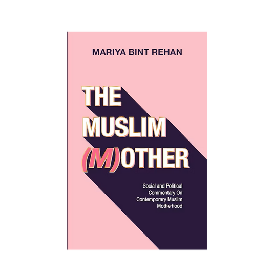 The Muslim (M)other | Social and Political Commentary on Contemporary Muslim Motherhood