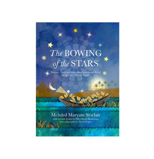 The Bowing of the Stars | Patience, Trust and Forgiveness from Surah Yusuf, the Qur'an's Best of Stories