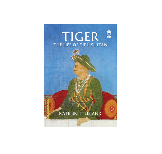 Tiger: The Life of Tipu Sultan