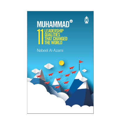 Muhammad (s) | 11 Leadership Qualities That Changed the World